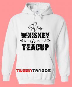 She Is Whiskey In A Teacup Hoodie