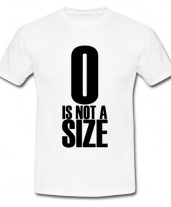 0 Is Not A Size T Shirt