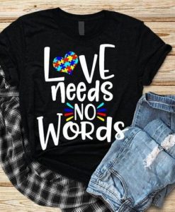 LOVE NEEDS NO WORDS T-Shirt